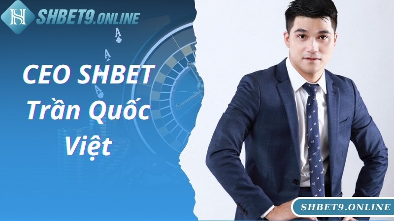 Giới thiệu chung các thông tin về CEO SHBET nổi tiếng