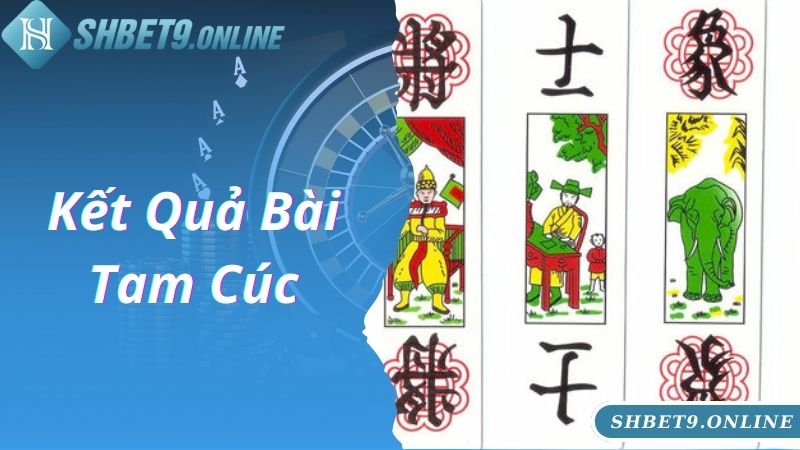 Cách chơi bài Tam Cúc kết quả cuối cùng