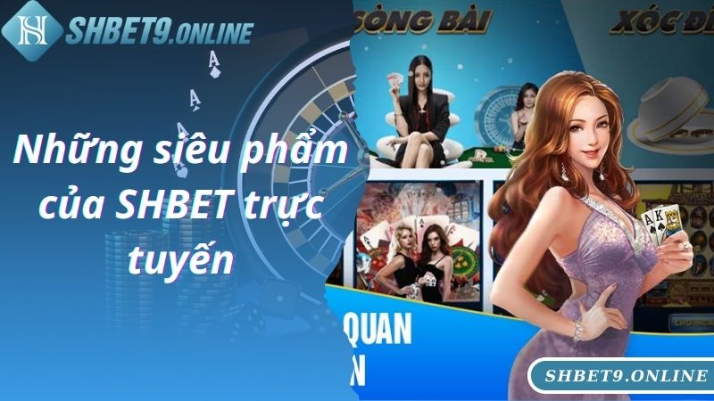 Những siêu phẩm của SHBET trực tuyến