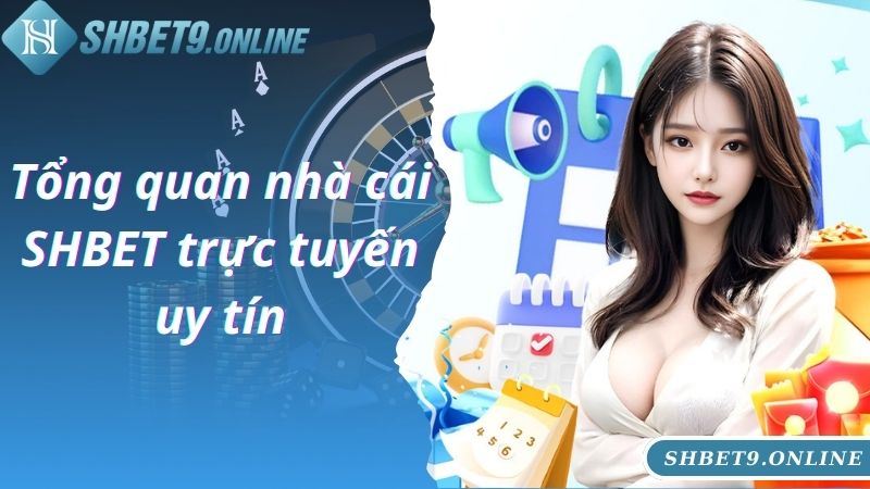 Tổng quan nhà cái SHBET trực tuyến uy tín