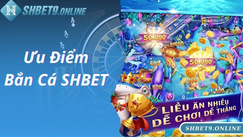 Ưu điểm theo cao thủ đánh giá về dịch vụ bắn cá SHBET