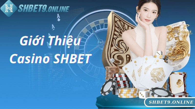 Giới thiệu thông tin về chuyên mục Casino SHBET hấp dẫn