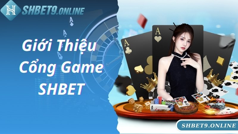 Khái quát về cổng game SHBET uy tín, đẳng cấp hàng đầu