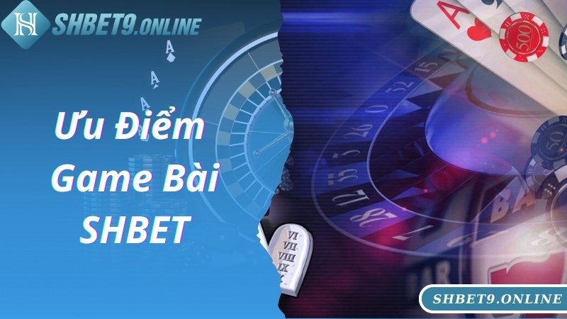 Điểm nổi trội, gây ấn tượng của chuyên mục game bài SHBET