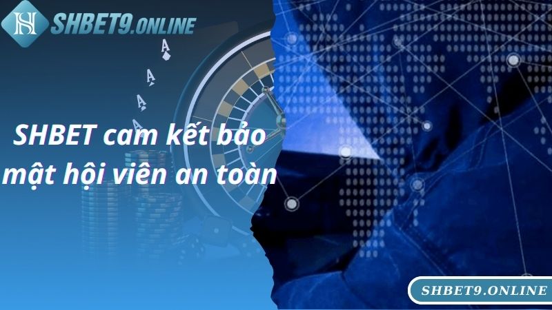 SHBET cam kết bảo mật hội viên an toàn