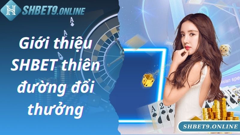 Giới thiệu SHBET thiên đường đổi thưởng