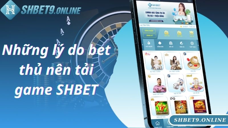 Những lý do bet thủ nên tải game SHBET