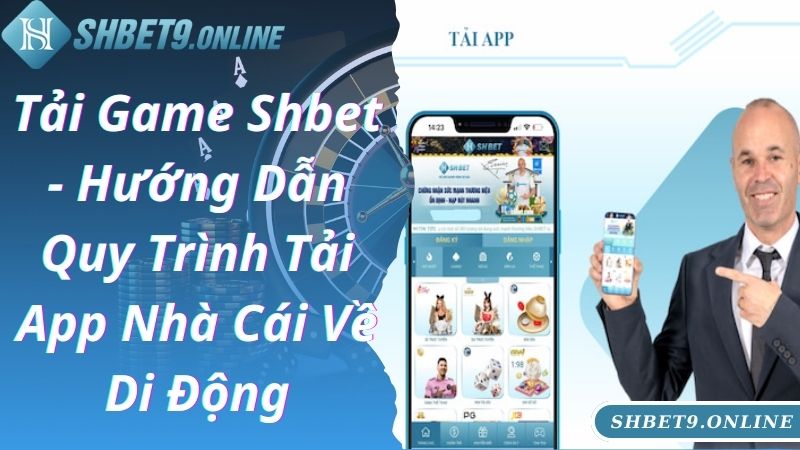 Tải Game Shbet - Hướng Dẫn Quy Trình Tải App Nhà Cái Về Di Động