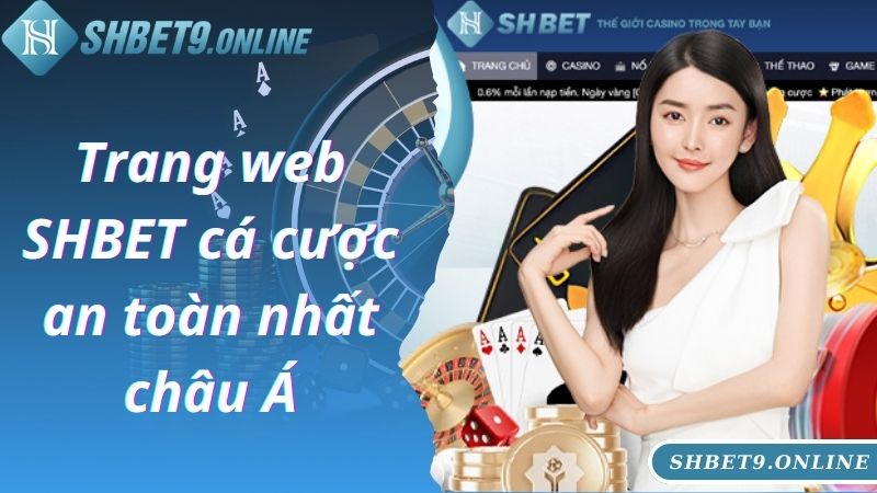 Trang web SHBET cá cược an toàn nhất châu Á