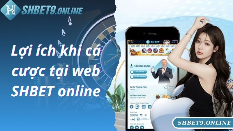 Lợi ích khi cá cược tại web SHBET online