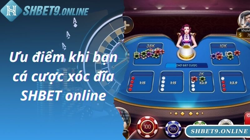 Ưu điểm khi bạn cá cược xóc đĩa SHBET online